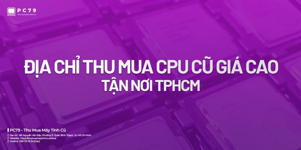 Địa chỉ thu mua CPU cũ giá cao TPHCM