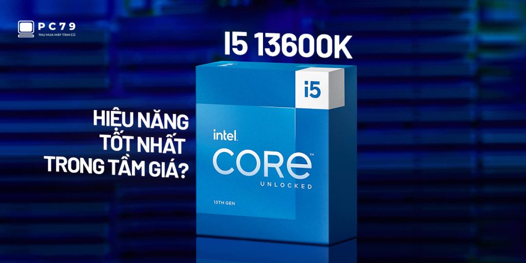 Đánh giá hiệu năng CPU Intel Core I5 13600K