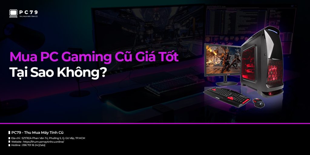 Mua PC Gaming Cũ Giá Tốt - Tại Sao Không?