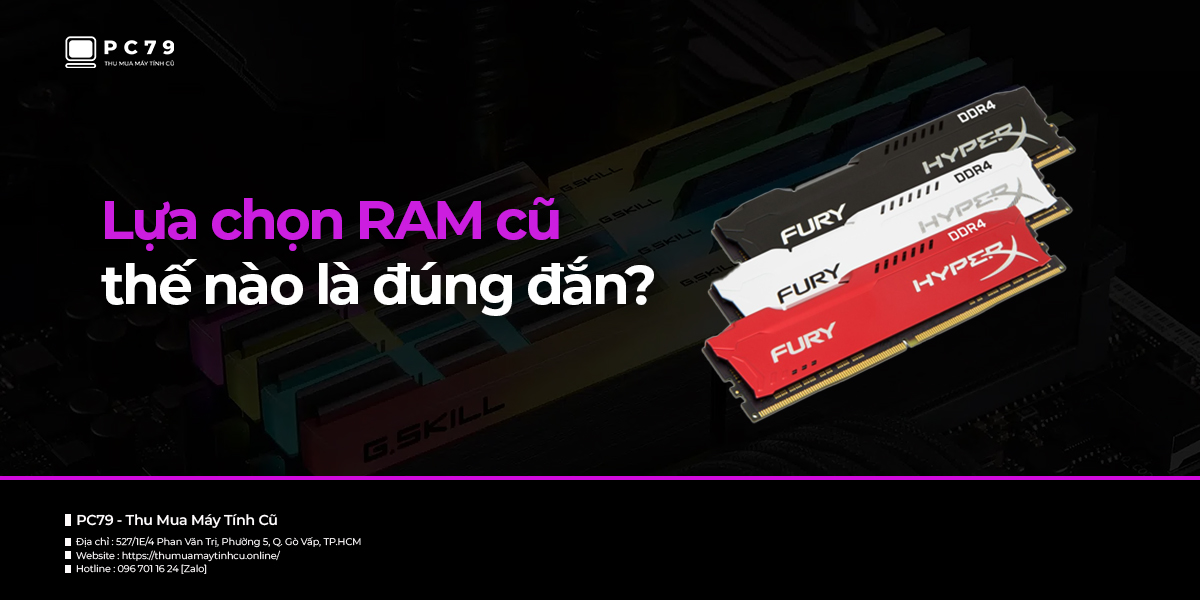 Lựa chọn RAM cũ thế nào là đúng đắn?