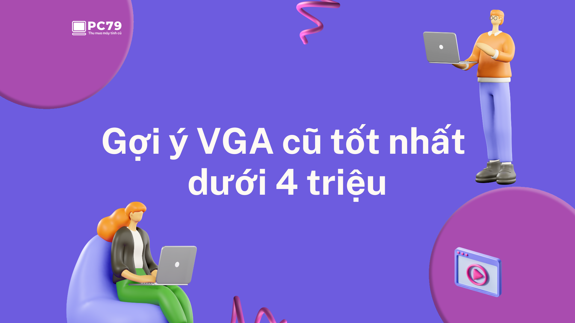 Gợi ý VGA cũ cho PC gaming tầm trung dưới 4 triệu